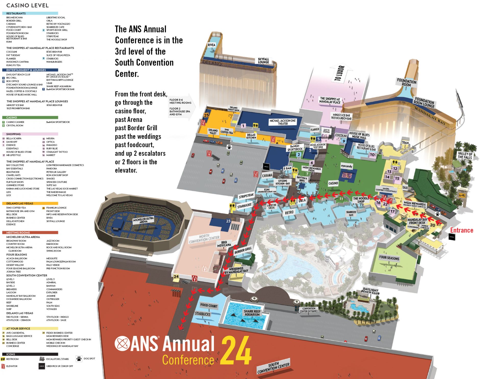 The ANS Annual Conference is in the 3rd level of the South Convention Center at Mandalay Bay.  From the front desk, go through the casino floor, past Arena past Border Grill past Weddings past foodcourt, and up 2 escalators or 2 floors in the elevator. Interactive maps are available in the ANS Meetings App.